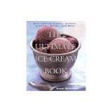 The Ultimate Ice Cream Book: Over 500 Ice Creams, Sorbets, Granitas, Drinks, and More