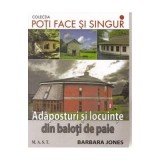 Adaposturi si locuinte din baloti de paie - Barbara Jones - Sfaturi Practice