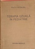 Terapia Uzuala in Pediatrie - M. Cajal, Editura Medicala 1956, Carte Medicina Romana, 502 Pagini, Coperta Cartonata
