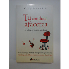 TU CONDUCI AFACEREA n-o lasa pe ea sa te conduca (Cum sa inveti si sa traiesti managementul profesionist) - Clay MATHILE