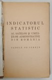 INDICATORUL STATISTIC AL SATELOR SI UNITATILOR ADMINISTRATIVE DIN ROMANIA , TABELE PE JUDETE , 1930