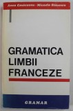 GRAMATICA LIMBII FRANCEZE , EDITIA A III - A de ANCA COSACEANU si MICAELA SLAVESCU , 1994