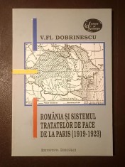 V. Fl. Dobrinescu - Rom&acirc;nia și sistemul tratatelor de pace de la Paris (1919-1923)