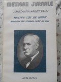 PENTRU CEI DE MAINE, AMINTIRI DIN VREMEA CELOR DE IERI VOL. 4 PARTEA A V-A 1917-1918-CONSTANTIN ARGETOIANU-230059