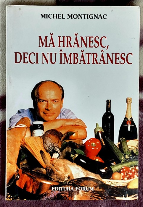 Ma hranesc,deci nu imbatranesc - Michel Montignac