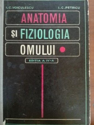 Anatomia si fiziologia omului- I.C.Voiculescu, I.C.Petricu foto