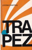 Roman Trapez Stefan Dimitriu - Suspans, Intriga, Dragoste - Editia 1972, Brosata, Romana