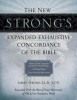 The New Strong&#039;s Expanded Exhaustive Concordance of the Bible