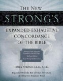 The New Strong&#039;s Expanded Exhaustive Concordance of the Bible