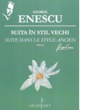 Suita in stil vechi. Suite dans le style ancien. Opus 3 - George Enescu