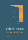 Scrisori către fiul meu - PB - Paperback brosat - Gabriel Liiceanu - Humanitas