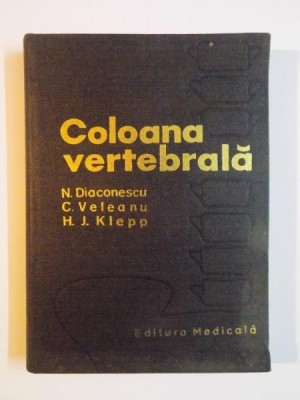 COLOANA VERTEBRALA de N. DIACONESCU , C. VELEANU , H. J. KLEPP , 1977 foto
