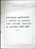 ACTIVITATEA PUBLICISTICA A CLUBULUI DE SPEOLOGIE EMIL RACOVITA BUCURESTI IN PERIOADA 1973-1988 VOL.1-NECUNO-360803