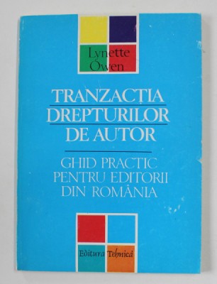 TRANZACTIA DREPTURILOR DE AUTOR - GHID PRACTIC PENTRU EDITORII DIN ROMANIA de LYNETTE OWEN , 1996 foto