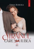 Strainul care ma iubea - Dana Bordea - Editura Petale Scrise