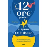 12 ore pentru a spune te iubesc - Olivia Poulet și Laurence Dobiesz