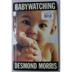 BABYWATCHING by DESMOND MORRIS , 1991