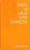 Exista un drum spre Dumnezeu - Anton Schulte, 1981, Romana, Crestinism, Carte Religioasa
