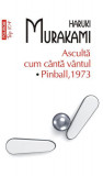 Ascultă cum c&acirc;ntă v&acirc;ntul. Pinball, 1973 (Top 10+) - Paperback brosat - Haruki Murakami - Polirom, 2022