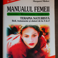 MANUALUL FEMEII. Terapia naturistă: Boli, tratamente și sfaturi -Margaret Minker