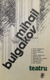 Teatru - Mihail Bulgakov, 1987, Editura Univers, 650 pagini, Coperta Brosata, Stare Buna