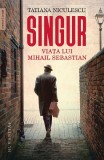 Singur.Viata Lui Mihail Sebastian, Tatiana Niculescu - Editura Humanitas