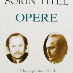 Sorin Titel. Opere (Vol. I+II) Schițe și povestiri, nuvele, romane. Romane, scenarii de film - Hardcover - Academia Română, Sorin Titel - Fundația Naț