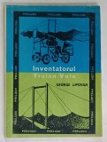 INVENTATORUL TRAIAN VUIA de GEORGE LIPOVAN , 1972, FORMAT MIC