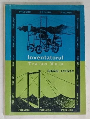 INVENTATORUL TRAIAN VUIA de GEORGE LIPOVAN , 1972, FORMAT MIC foto