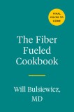 The Fiber Fueled Cookbook: Inspiring Plant-Based Recipes to Turbocharge Your Health