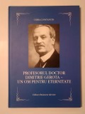 Chira Constantin - Profesorul Doctor Dimitrie Gerota - un om pentru eternitate