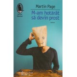 Martin Page - M-am hotarat sa devin prost - roman - - 138370