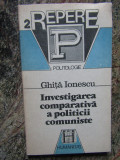 GHITA IONESCU - INVESTIGAREA COMPARATIVA A POLITICII COMUNISTE, Humanitas