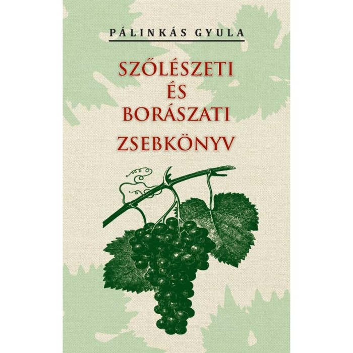 Szől&eacute;szeti &eacute;s bor&aacute;szati zsebk&ouml;nyv - P&aacute;link&aacute;s Gyula