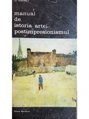 G. Oprescu - Manual de istoria artei. Postimpresionismul (editia 1986) foto