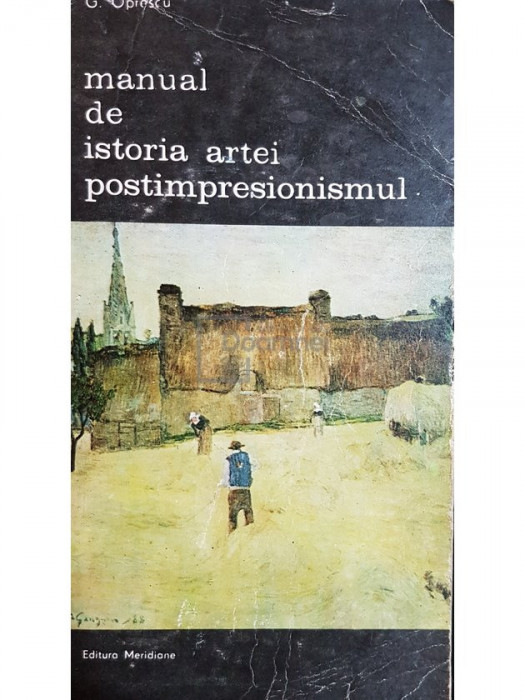 G. Oprescu - Manual de istoria artei. Postimpresionismul (editia 1986)