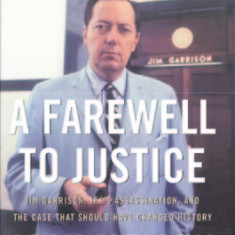 A Farewell to Justice: Jim Garrison, JFK's Assassination, and the Case That Should Have Changed History