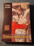 Hristos marturia mea Traian Dorz