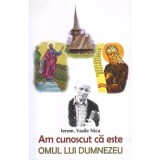 Am cunoscut ca este omul lui Dumnezeu - Vasile Nica