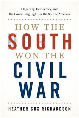 How the South Won the Civil War: Oligarchy, Democracy, and the Continuing Fight for the Soul of America foto