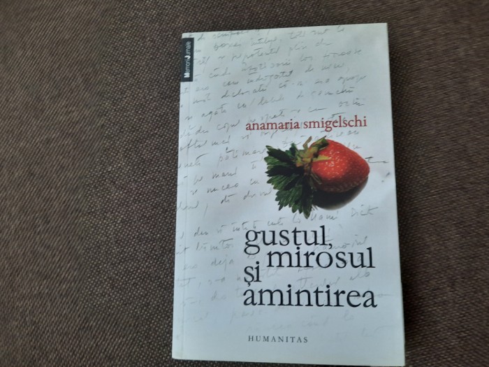 Gustul, mirosul si amintirea - Anamaria Smigelschi