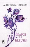 &Icirc;napoi la Eleusis - Paperback brosat - Tracus Arte