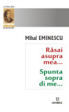 Rasai asupra mea / Spunta sopra di me&hellip; | Mihai Eminescu, 2019
