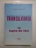 Cumpara ieftin TRANSILVANIA in lupta de idei - Stefania Mihailescu