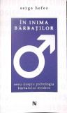 IN INIMA BARBATILOR. ESEU DESPRE PSIHOLOGIA BARBATULUI MODERN-SERGE HEFEZ-345590