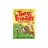 Twig Friends Stick Together: Twig Friends #2