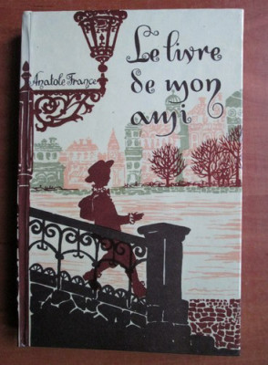 Anatole France - Le livre de mon ami (1972, editie cartonata) foto