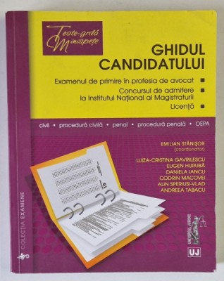 GHIDUL CANDIDATULUI : EXAMENUL DE PRIMIRE IN PROFESIA DE AVOCAT , LICENTA , CONCURSUL ...INSTITUTUL NATIONAL AL MAGISTRATURII , coordonator EMILIAN ST foto