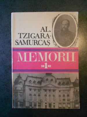 ALEXANDRU TZIGARA SAMURCAS - MEMORII volumul 1 (1872-1910) foto