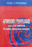 Afirmarea psihologiei. Directii si orientari in cadrul psihologiei explicite - 2002 - Pavel Petroman ($L141)